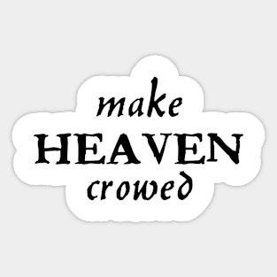 Make heaven crowed 1 Timothy 2:4, christian quote,  bible verse, Sticker